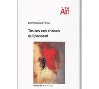 Toutes ces choses qui passent FAVIER, Emmanuelle (Auteur)
