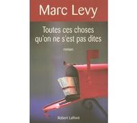 Marc Levy – Toutes ces choses qu'on ne s'est pas dites – Éditions Robert Laffont
