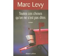 Toutes ces choses qu'on ne s'est pas dites - Marc Lévy - Robert Laffont - broché - Roman