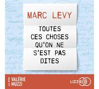 Toutes ces choses qu'on ne s'est pas dites - Une comédie romantique et fantastique de Marc Levy - Marc Levy - Lizzie - Livre audio - Livre