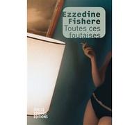 Toutes ces foutaises Ezzedine Fishere (Auteur), Victor Salama (Traduction), Hussein Emara (Traduction)