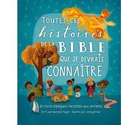 Toutes Ces Histoires De La Bible Que Je Devrais Connaître - 121 Récits Bibliques Racontés Aux Enfants