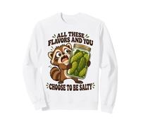 Toutes Ces Saveurs et Vous Choisissez d'être cornichon salé au Raton Laveur Sweatshirt