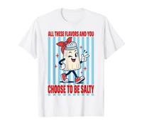 Toutes Ces Saveurs et Vous Choisissez d'être du sel salé T-Shirt