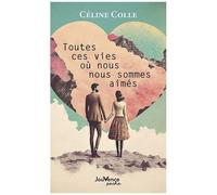 Toutes Ces Vies Où Nous Nous Sommes Aimés