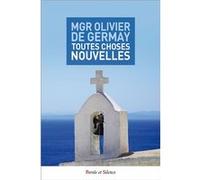 Toutes choses nouvelles Olivier De Germay (Auteur)