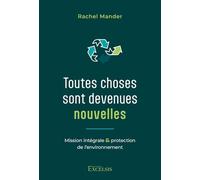 Toutes choses sont devenues nouvelles: Mission intégrale et protection de l’environnement