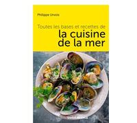 Toutes les bases et les recettes de la cuisine de la mer