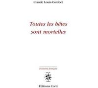 Toutes les bêtes sont mortelles Claude Louis-Combet (Auteur)