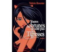 Toutes les brunes ne sont pas des tigresses Valérie Bonnier (Auteur)