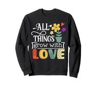 Toutes Les Choses Poussent avec Amour Jardinage Plante Sweatshirt