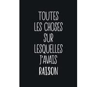 Toutes Les Choses Sur Lesquelles J'avais Raison: Carnet de Note Humour Collegue de Travail Homme et Femme | Carnet De Notes Pour Bureau Humour, Marrant, Humoristique Pour Équipe de Travail