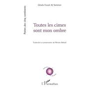 Toutes les cimes sont mon ombre Traduction et présentation de Meriem Bekkali - Ghada Fouad Al samman - L'harmattan - broché - Poésie
