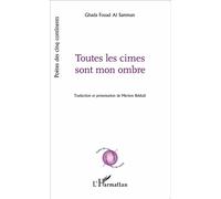 Toutes les cimes sont mon ombre Traduction et présentation de Meriem Bekkali - Ghada Fouad Al samman - L'harmattan - broché - Poésie
