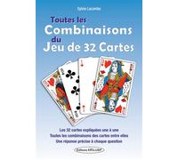 Toutes les Combinaisons du Jeu de 32 Cartes - Les 32 cartes expliquées une à une - Toutes les combinaisons des cartes entre elles Les 32 cartes expliquées une à une... - Sylvie Lacombe - Exclusif - br