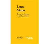 Toutes les époques sont dégueulasses Laure Murat (Auteur)