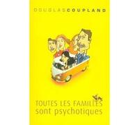 Toutes les familles sont psychotiques Douglas Coupland (Auteur)