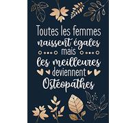 Toutes Les Femmes Naissent Égales Mais Les Meilleures Deviennent Ostéopathes: Ostéopathe Cadeau Original : Carnet De Notes Ligné Drôle Pour Collègue, ... Noël, Fête des mères, Fin d'année