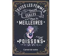 Toutes les femmes naissent égales, mais les meilleures sont Poissons: Carnet de notes | Thématique sur le signe astrologique des Poissons | Carnet ... pages, 6x9 pouces | Pour les femmes Poissons