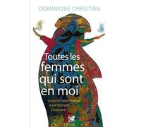 Toutes Les Femmes Qui Sont En Moi - 20 Archétypes Féminins Pour Trouver L'équilibre