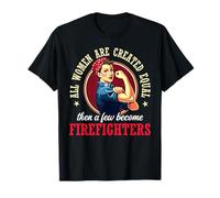 Toutes Les Femmes sont créées égales Alors Que Quelques-unes Deviennent Pompiers T-Shirt