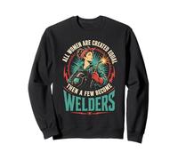 Toutes Les Femmes sont créées égales Alors Que Quelques-unes Deviennent soudeurs Sweatshirt