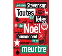 Toutes les fêtes de Noël commencent par un meurtre Benjamin Stevenson (Auteur), Cindy Colin-Kapen (Traduction)