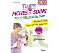Toutes Les Fiches De Soins Pour Réussir En Ifap - 80 Fiches Illustrées Classées Par Ordre Alphabétique Et Par Secteur : Maternité, Pédiatrie-Néonatalogie, Établissement D'accueil Du Jeune...