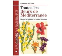 Toutes Les Fleurs De Méditerranée - Les Fleurs, Les Graminées, Les Arbres Et Les Arbustes