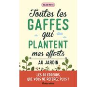 Toutes Les Gaffes Qui Plantent Mes Efforts Au Jardin - Les 60 Erreurs Que Vous Ne Referez Plus !