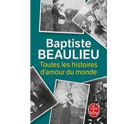 Toutes les histoires d'amour du monde - Baptiste Beaulieu - Lgf - Poche - Roman