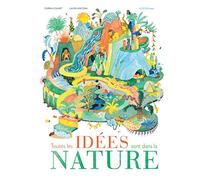 Toutes les idées sont dans la nature ! Carina Louart (Auteur), Laura Ancona (Illustration)
