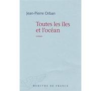Toutes les îles et l'océan Jean-Pierre Orban (Auteur)