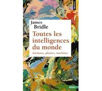 Toutes les intelligences du monde: Animaux, plantes, machines