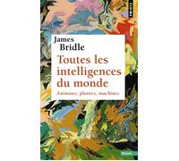 Toutes les intelligences du monde: Animaux, plantes, machines