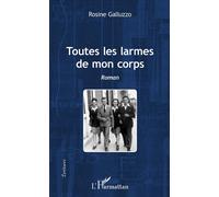 Toutes les larmes de mon corps - Rosine Galluzzo - L'harmattan - broché - Roman