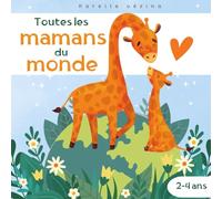 Toutes les mamans du monde: Livre pour enfants en français, 2-4 ans, fêtes des mères.