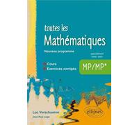 Toutes les Mathématiques MP - cours et exercices corrigés - Nouveau programme Cours et exercices corrigés - Luc Verschueren - Ellipses - broché - Scolaire / Universitaire