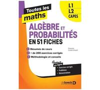 Toutes Les Maths L1, L2, Capes - Algèbres Et Probabilités En 62 Fiches