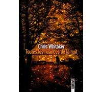 Toutes les nuances de la nuit Chris Whitaker (Auteur), Cindy Colin-Kapen (Traduction)
