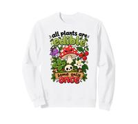 Toutes Les Plantes sont Comestibles, Certaines Une Seule Sweatshirt