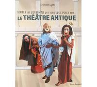 Toutes les questions que vous vous posez sur...: Le théâtre antique