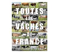 Toutes les vaches de France: D'hier, d'aujourd'hui et de demain