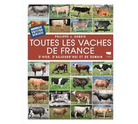Toutes les vaches de France D'hier, d'aujourd'hui et de demain - Philippe J. Dubois - Delachaux et niestlé - relié - Guide
