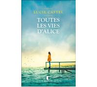 Toutes les vies d’Alice - Lucie Castel - Charleston - broché - Roman