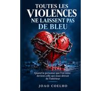 TOUTES LES VIOLENCES NE LAISSENT PAS DE BLEU: Quand la personne que l'on aime devient celle qui nous détruit de l'intérieur