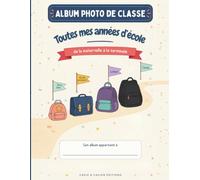 Toutes mes années d'école: L'album à compléter de mes photos de t de mes souvenirs, de la petite section à la terminale - une grande page par photo (jusqu'à 18 × 24 cm), 3 capsules temporelles