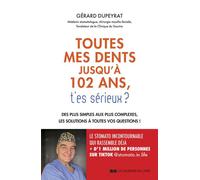 Toutes mes dents jusqu'à 102 ans, t'es sérieux ? - Des plus simples aux plus complexes, les solutions à toutes vos questions ! - Gérard Dupeyrat - Courrier Du Livre - broché - Guide