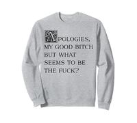 Toutes Mes Excuses, ma Bonne garce, mais Qu'est-ce Qui Semble être Le problème Sweatshirt