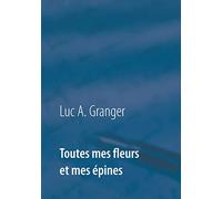 Toutes mes fleurs et mes épines: Mon ultime recueil de chants et de poésie